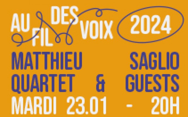 Festival Au Fil des Voix - MATTHIEU SAGLIO QUARTET & GUESTS