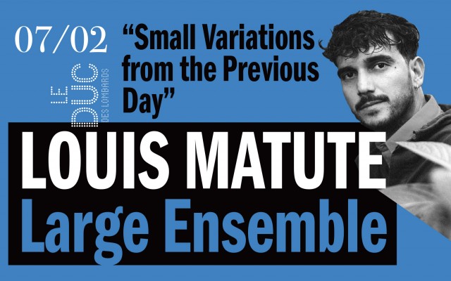 Louis Matute Large Ensemble - “Small Variations from the Previous Day”